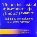 El Derecho internacional de inversión extranjera y la industria extractiva